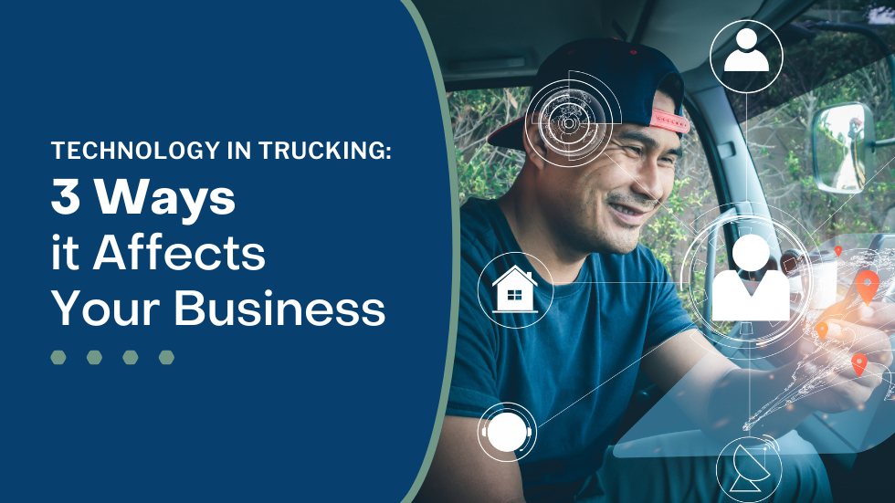 Tech in Trucking: 3 Ways It Impacts Your Business