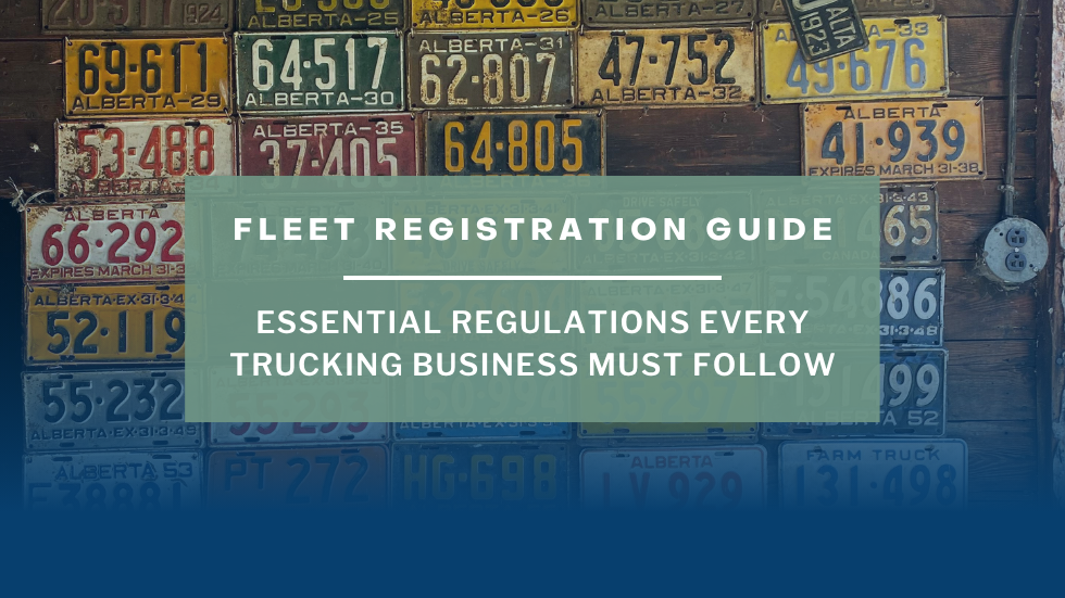Fleet Registration Guide: Essential Regulations Every Trucking Business Must Follow