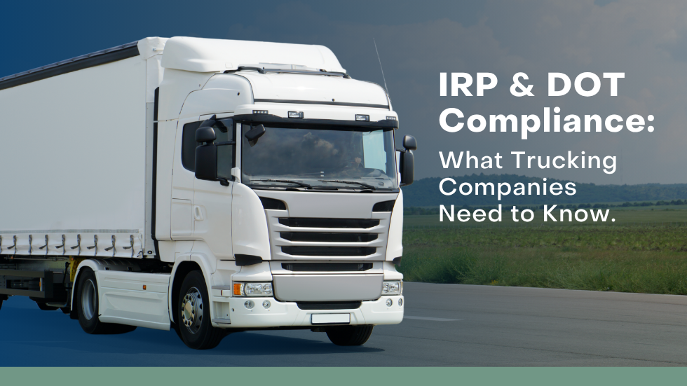 IRP & DOT Compliance: What Trucking Companies Need to Know