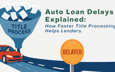 Auto Loan Delays Explained: How Faster Title Processing Helps Lenders