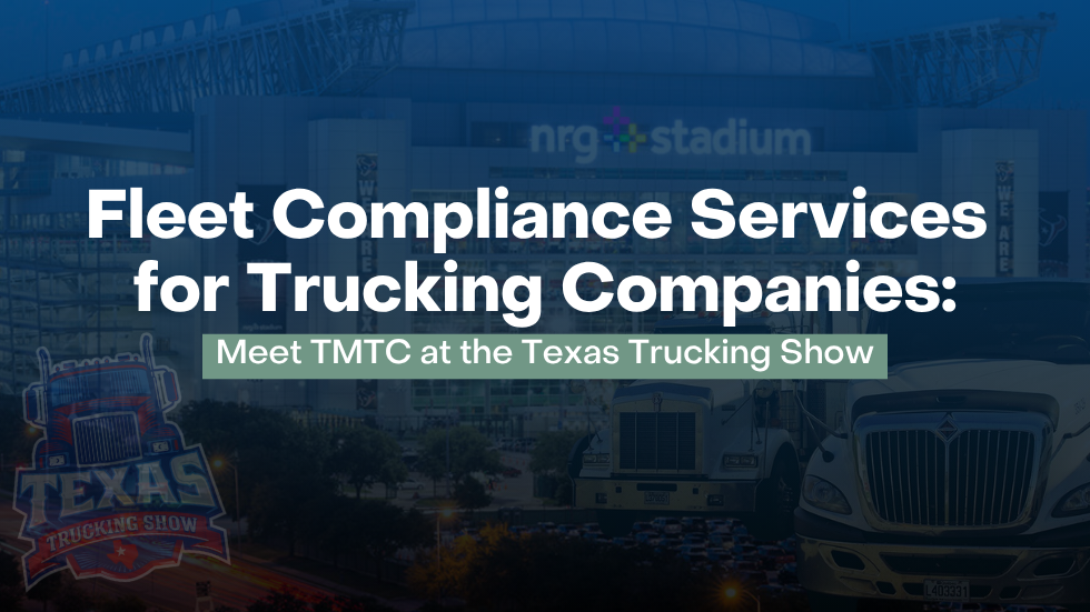 Fleet Compliance Services for Trucking Companies: Meet TMTC at the Texas Trucking Show