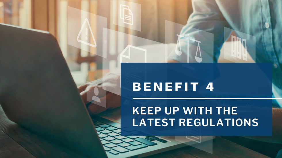 Benefit 4 - Keep Up with the Latest Regulations 