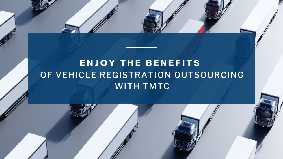 Enjoy the Benefits of Vehicle Registration Outsourcing with TMTC